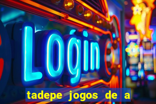 tadepe jogos de a  o